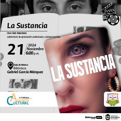 La Sustancia. Cine Club Kinestesia - El placer de mirar. 21 de noviembre de 2024 a las 6 p.m. Sala de Música en la Biblioteca Gabriel García Márquez. Agenda Cultural en la Biblioteca, UNAL, sede Bogotá.