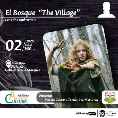 El Bosque  “The Village”. Ecos de Frankenstein. 2 de julio de 2025 a las 1 p.m. Sala de Música en la Biblioteca Gabriel García Márquez. Agenda Cultural en la Biblioteca, UNAL, sede Bogotá.